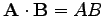 $ \mathbf{A}\cdot \mathbf{B}=AB$