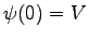 $ \psi(0)=V$