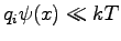 $ q_{i}\psi(x)\ll kT$
