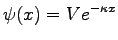 $\displaystyle \psi(x)=V e^{-\kappa x}$