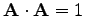 $ \mathbf{A}\cdot\mathbf{A}=1$