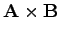 $ \mathbf{A}\times\mathbf{B}$