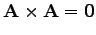 $\displaystyle \mathbf{A}\times\mathbf{A}=\mathbf{0}$