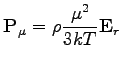 $\displaystyle \mathbf{P}_{\mu} = \rho \dfrac{\mu^{2}}{3kT} \mathbf{E} _{r}$