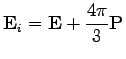 $\displaystyle \mathbf{E}_{i}=\mathbf{E}+\dfrac{4\pi}{3}\mathbf{P}$