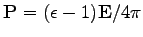 $ \mathbf{P}=(\epsilon-1)\mathbf{E}/4\pi$