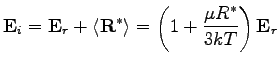 $\displaystyle \mathbf{E}_{i}=\mathbf{E}_{r}+\left\langle \mathbf{R}^{*}\right\rangle = \left( 1+\dfrac{\mu R^{*}}{3kT}\right) \mathbf{E}_{r}$