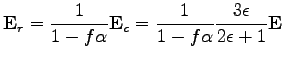 $\displaystyle \mathbf{E}_{r}=\dfrac{1}{1-f\alpha}\mathbf{E}_{c}=\dfrac{1}{1-f\alpha} \dfrac{3\epsilon}{2\epsilon+1} \mathbf{E}$
