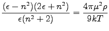 $\displaystyle \dfrac{(\epsilon-n^{2})(2\epsilon+n^{2})}{\epsilon(n^{2}+2)}=\dfrac{4\pi\mu^{2}\rho}{9kT}$