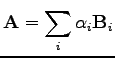 $\displaystyle \mathbf{A}=\sum_{i}\alpha_{i}\mathbf{B}_{i}$