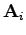 $ \mathbf{A}_{i}$
