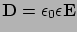 $ \mathbf{D}=\epsilon_{0}\epsilon\mathbf{E}$