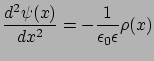 $\displaystyle \frac{d^{2}\psi (x)}{dx^{2}}=-\frac{1}{\epsilon_{0}\epsilon} \rho(x)$