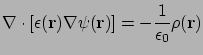 $\displaystyle \nabla \cdot \left[ \epsilon(\mathbf{r}) \nabla \psi(\mathbf{r}) \right] =-\frac{1}{\epsilon_{0}} \rho(\mathbf{r})$