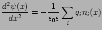 $\displaystyle \frac{d^{2}\psi(x)}{dx^{2}}=-\frac{1}{\epsilon_{0}\epsilon} \sum_{i}q_{i}n_{i}(x)$