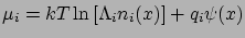 $\displaystyle \mu_{i}=kT\ln \left[ \Lambda_{i}n_{i}(x)\right] + q_{i}\psi(x)$