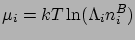 $\displaystyle \mu_{i}=kT\ln(\Lambda_{i}n^{B}_{i})$