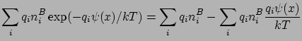 $\displaystyle \sum_{i}q_{i}n_{i}^{B}\exp(-q_{i}\psi(x)/kT) = \sum_{i}q_{i}n_{i}^{B} - \sum_{i}q_{i}n_{i}^{B}\frac{q_{i}\psi(x)}{kT}$