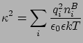 $\displaystyle \kappa^{2}=\sum_{i} \frac{q_{i}^{2}n_{i}^{B}}{\epsilon_{0}\epsilon kT}$