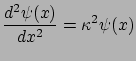 $\displaystyle \frac{d^{2}\psi(x)}{dx^{2}}=\kappa^{2}\psi(x)$