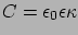 $\displaystyle C= \epsilon_{0}\epsilon \kappa$