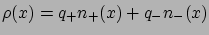 $ \rho (x) = q_{+}n_{+}(x)+q_{-}n_{-}(x) $