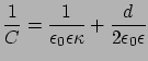 $\displaystyle \frac{1}{C}=\frac{1}{\epsilon_{0}\epsilon \kappa} + \frac{d}{2\epsilon_{0}\epsilon}$