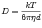 $\displaystyle D=\frac{kT}{6\pi \eta d}$