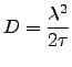 $\displaystyle D=\frac{\lambda^{2}}{2\tau}$