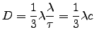 $\displaystyle D=\frac{1}{3}\lambda\frac{\lambda}{\tau}=\frac{1}{3}\lambda c$