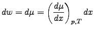 $\displaystyle dw=d\mu=\left( \frac{d\mu}{dx}\right)_{p,T} dx$