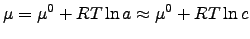 $\displaystyle \mu=\mu^{0}+RT\ln a\approx \mu^{0}+RT \ln c$