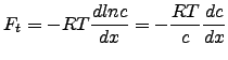 $\displaystyle F_{t}=-RT\frac{dlnc}{dx}=-\frac{RT}{c}\frac{dc}{dx}$