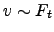 $ v\sim F_{t}$
