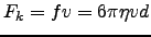 $\displaystyle F_{k}=fv=6 \pi \eta vd$